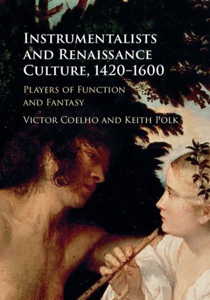 Cover for Coelho, Victor (Boston University) · Instrumentalists and Renaissance Culture, 1420-1600: Players of Function and Fantasy (Hardcover bog) (2016)