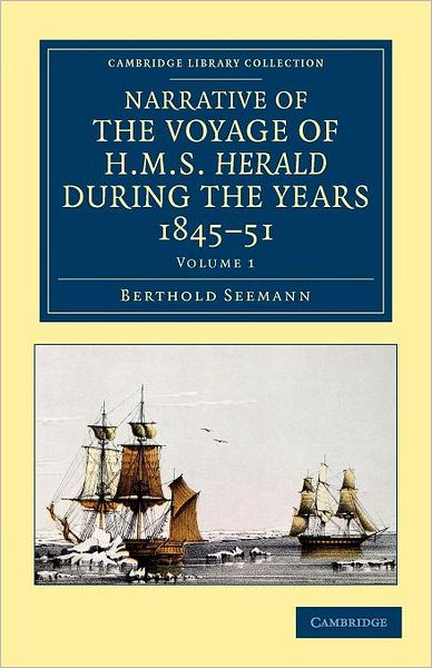 Cover for Berthold Seemann · Narrative of the Voyage of HMS Herald during the Years 1845–51 under the Command of Captain Henry Kellett, R.N., C.B.: Being a Circumnavigation of the Globe and Three Cruizes to the Arctic Regions in Search of Sir John Franklin - Narrative of the Voyage o (Taschenbuch) (2012)