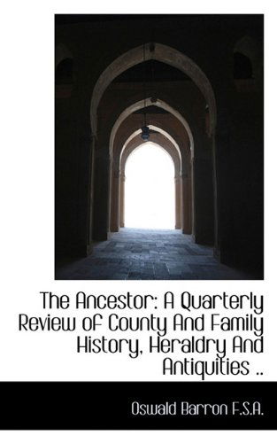 Cover for Oswald Barron · The Ancestor: a Quarterly Review of County and Family History, Heraldry and Antiquities .. (Paperback Book) (2009)