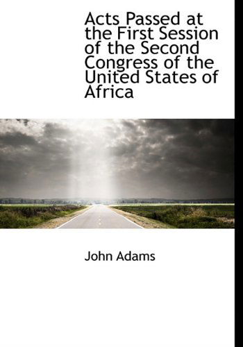 Cover for John Adams · Acts Passed at the First Session of the Second Congress of the United States of Africa (Hardcover Book) (2009)