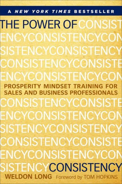 Cover for Weldon Long · The Power of Consistency: Prosperity Mindset Training for Sales and Business Professionals (Hardcover Book) (2013)