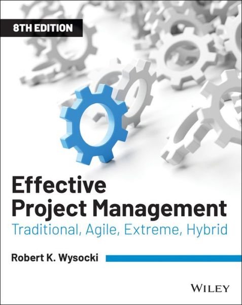 Cover for Wysocki, Robert K. (Bentley College) · Effective Project Management: Traditional, Agile, Extreme, Hybrid (Paperback Book) (2019)