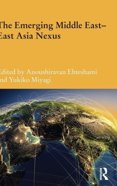 Cover for Anoushiravan Ehteshami · The Emerging Middle East-East Asia Nexus - Durham Modern Middle East and Islamic World Series (Inbunden Bok) (2015)