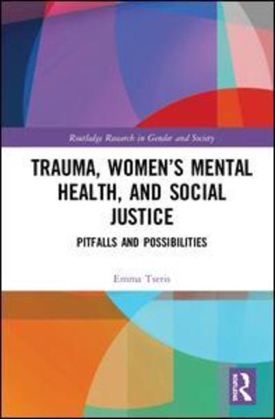 Cover for Emma Tseris · Trauma, Women’s Mental Health, and Social Justice: Pitfalls and Possibilities - Routledge Research in Gender and Society (Hardcover bog) (2019)