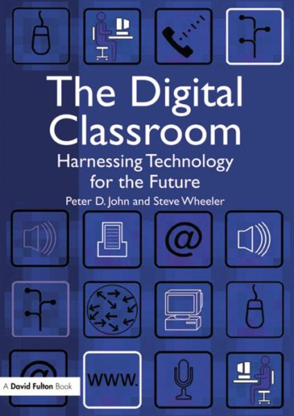 Cover for Peter John · The Digital Classroom: Harnessing Technology for the Future of Learning and Teaching (Hardcover Book) (2015)