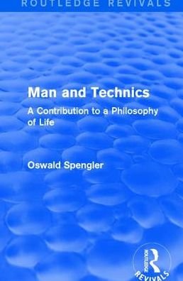 Cover for Oswald Spengler · Routledge Revivals: Man and Technics (1932): A Contribution to a Philosophy of Life (Hardcover Book) (2016)