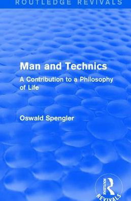 Cover for Oswald Spengler · Routledge Revivals: Man and Technics (1932): A Contribution to a Philosophy of Life (Inbunden Bok) (2016)