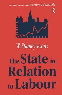 Cover for W. Stanley Jevons · The State in Relation to Labour (Hardcover Book) (2018)