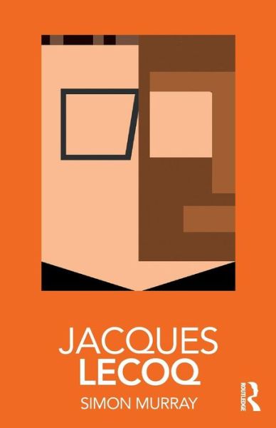 Cover for Murray, Simon (University of Glasgow, UK) · Jacques Lecoq - Routledge Performance Practitioners (Paperback Book) (2017)