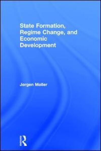 Cover for Møller, Jørgen (Aarhus University, Denmark) · State Formation, Regime Change, and Economic Development (Gebundenes Buch) (2017)