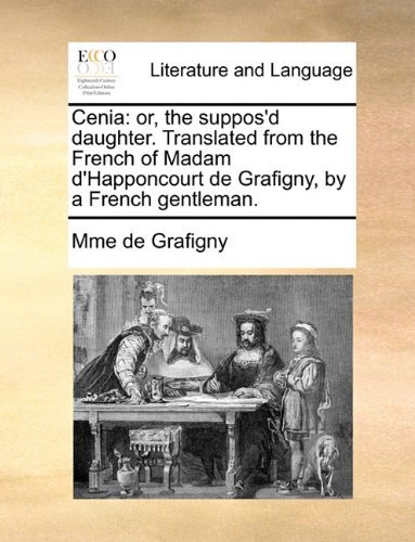 Cover for Mme De Grafigny · Cenia: Or, the Suppos'd Daughter. Translated from the French of Madam D'happoncourt De Grafigny, by a French Gentleman. (Paperback Book) (2010)