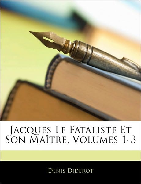 Jacques Le Fataliste Et Son Maî - Diderot - Books -  - 9781143305801 - 