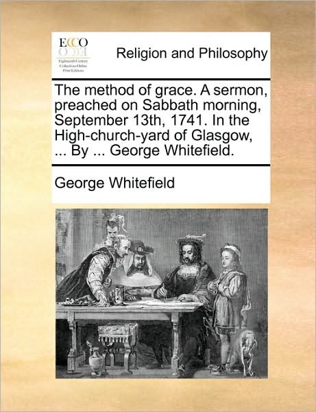 Cover for George Whitefield · The Method of Grace. a Sermon, Preached on Sabbath Morning, September 13th, 1741. in the High-church-yard of Glasgow, ... by ... George Whitefield. (Paperback Bog) (2010)