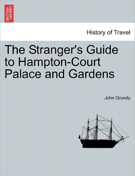 Cover for John Grundy · The Stranger's Guide to Hampton-court Palace and Gardens (Taschenbuch) (2011)