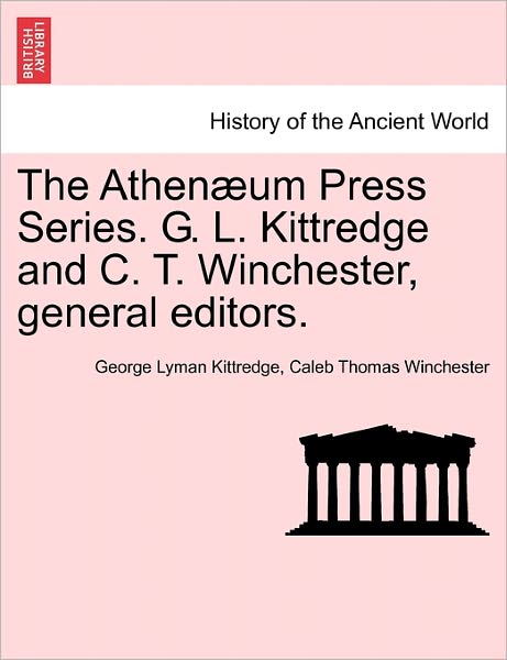 The Athenaeum Press Series. G. L. Kittredge and C. T. Winchester, General Editors. - George Lyman Kittredge - Bøger - British Library, Historical Print Editio - 9781241162801 - 14. marts 2011