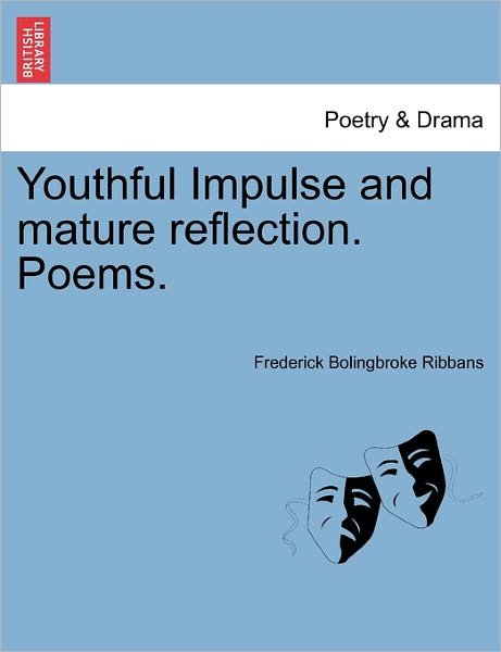 Frederick Bolingbroke Ribbans · Youthful Impulse and Mature Reflection. Poems. (Pocketbok) (2011)