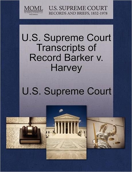 Cover for U S Supreme Court · U.s. Supreme Court Transcripts of Record Barker V. Harvey (Paperback Book) (2011)