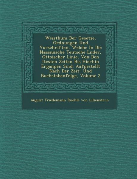 Cover for August Friedemann Ruehle Von Lilienstern · Weisthum Der Gesetze, Ordnungen Und Vorschriften, Welche in Die Nassauische Teutsche L Nder, Ottoischer Linie, Von den Ltesten Zeiten Bis Hierhin Erga (Paperback Book) (2012)