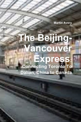 Cover for Martin Avery · The Beijing-vancouver Express: Connecting Toronto to Dalian, China to Canada (Paperback Book) (2014)