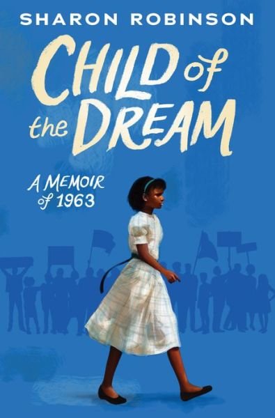 Cover for Sharon Robinson · Child of the Dream (A Memoir of 1963) (Hardcover Book) (2019)