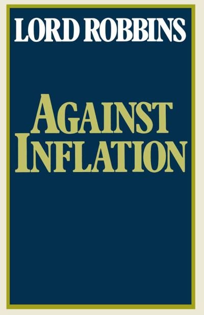 Cover for Lord Robbins · Against Inflation: Speeches in the Second Chamber 1965-1977 (Paperback Bog) [1st ed. 1979 edition] (1979)
