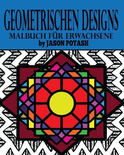 Cover for Jason Potash · Geometrischen Designs Malbuch fur Erwachsene (Paperback Book) (2020)