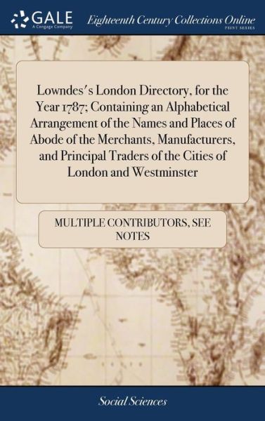 Cover for See Notes Multiple Contributors · Lowndes's London Directory, for the Year 1787; Containing an Alphabetical Arrangement of the Names and Places of Abode of the Merchants, Manufacturers, and Principal Traders of the Cities of London and Westminster (Inbunden Bok) (2018)