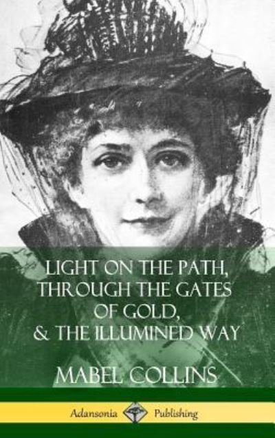 Cover for Mabel Collins · Light on the Path, Through the Gates of Gold &amp; The Illumined Way (Hardcover) (Hardcover Book) (2018)