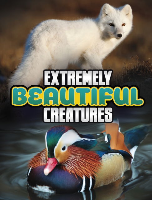 Cover for Megan Cooley Peterson · Extremely Beautiful Creatures - Unreal but Real Animals (Taschenbuch) (2024)