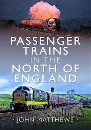 Cover for John Matthews · Passenger Trains in the North of England (Hardcover bog) (2023)