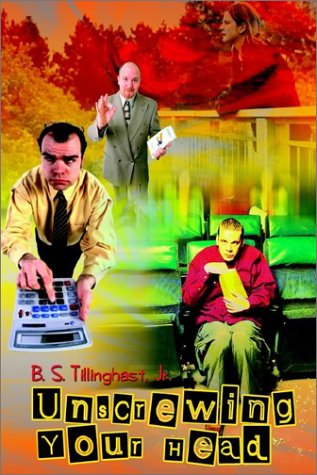 Cover for Jr. B. S. Tillinghast · Unscrewing Your Head (Hardcover Book) (2002)