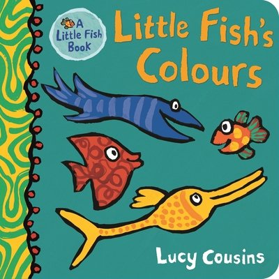Little Fish's Colours - Little Fish - Lucy Cousins - Kirjat - Walker Books Ltd - 9781406381801 - torstai 5. syyskuuta 2019
