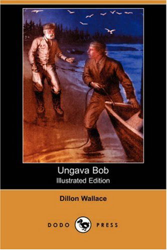 Cover for Dillon Wallace · Ungava Bob (Illustrated Edition) (Dodo Press) (Paperback Book) [Illustrated edition] (2007)