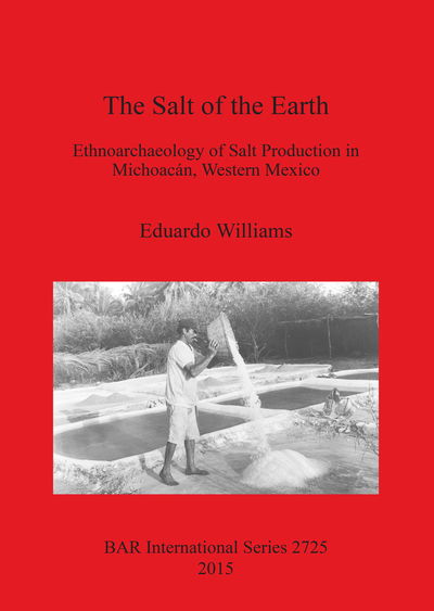 Cover for Eduardo Williams · The Salt of the Earth: Ethnoarchaeology of Salt Production in Michoacan, Western Mexico - British Archaeological Reports International Series (Paperback Book) (2015)