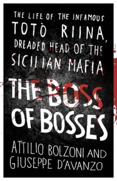 Cover for Attilio Bolzoni · The Boss of Bosses: The Life of the Infamous Toto Riina Dreaded Head of the Sicilian Mafia (Paperback Bog) (2016)