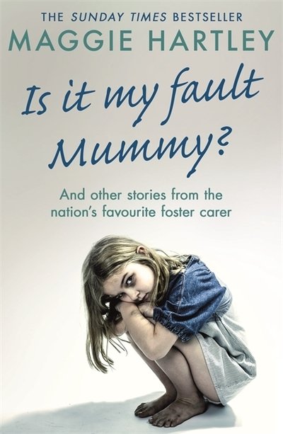 Cover for Maggie Hartley · Is It My Fault Mummy?: And Other True Stories from the Nation's Favourite Foster Carer (Paperback Book) (2019)