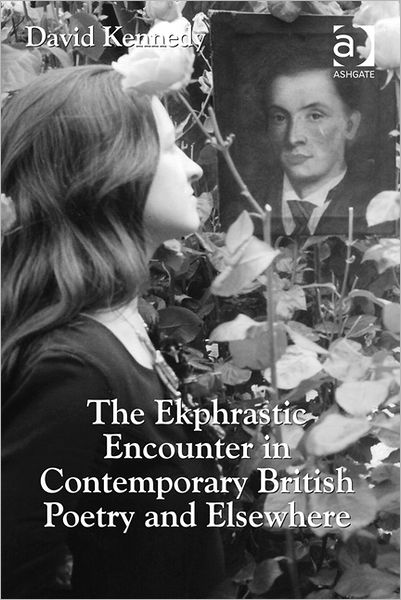 Cover for David Kennedy · The Ekphrastic Encounter in Contemporary British Poetry and Elsewhere (Hardcover Book) [New edition] (2012)