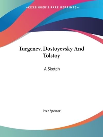 Cover for Ivar Spector · Turgenev, Dostoyevsky and Tolstoy: a Sketch (Paperback Book) (2005)