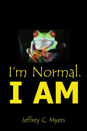 I'm Normal. I Am - Jeff Myers - Books - AuthorHouse - 9781425964801 - November 9, 2006