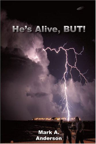He's Alive, But! - Mark A. Anderson - Books - Trafford Publishing - 9781426909801 - June 17, 2009