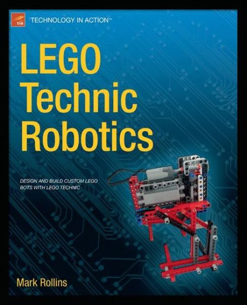 LEGO Technic Robotics - Mark Rollins - Książki - Springer-Verlag Berlin and Heidelberg Gm - 9781430249801 - 29 marca 2013