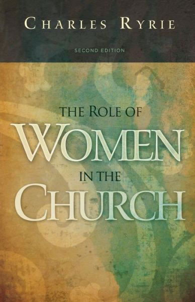 The Role of Women in the Church - Charles C. Ryrie - Books - Broadman & Holman Publishers - 9781433673801 - October 1, 2011