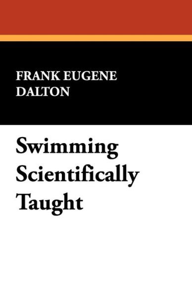 Frank Eugene Dalton · Swimming Scientifically Taught (Paperback Book) (2024)