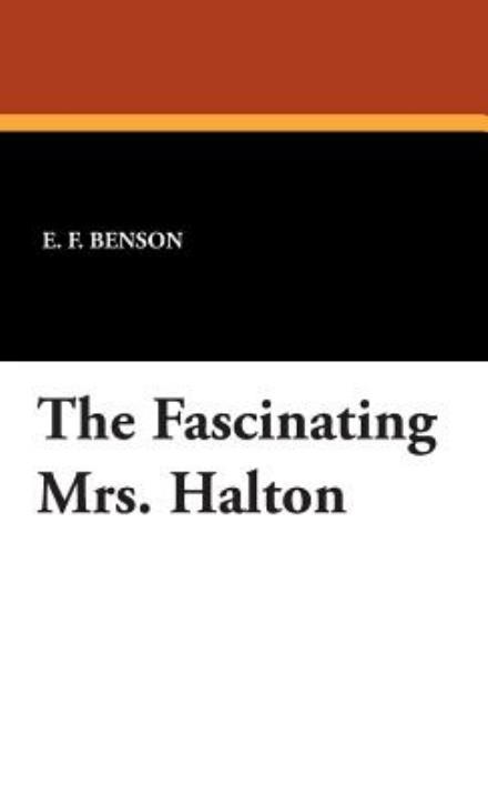 Cover for E. F. Benson · The Fascinating Mrs. Halton (Hardcover Book) (2007)