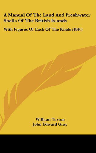 Cover for William Turton · A Manual of the Land and Freshwater Shells of the British Islands: with Figures of Each of the Kinds (1840) (Hardcover Book) (2008)