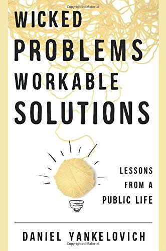 Cover for Daniel Yankelovich · Wicked Problems, Workable Solutions: Lessons from a Public Life (Hardcover Book) (2014)