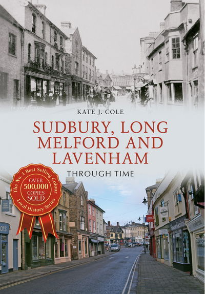 Cover for Kate J. Cole · Sudbury, Long Melford and Lavenham Through Time - Through Time (Paperback Book) [UK edition] (2015)