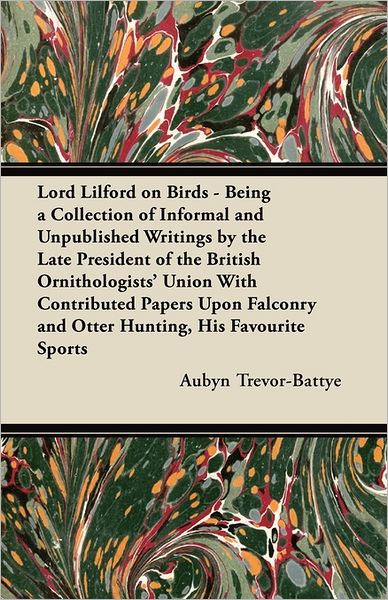 Cover for Aubyn Trevor-battye · Lord Lilford on Birds - Being a Collection of Informal and Unpublished Writings by the Late President of the British Ornithologists' Union with Contri (Paperback Book) (2011)