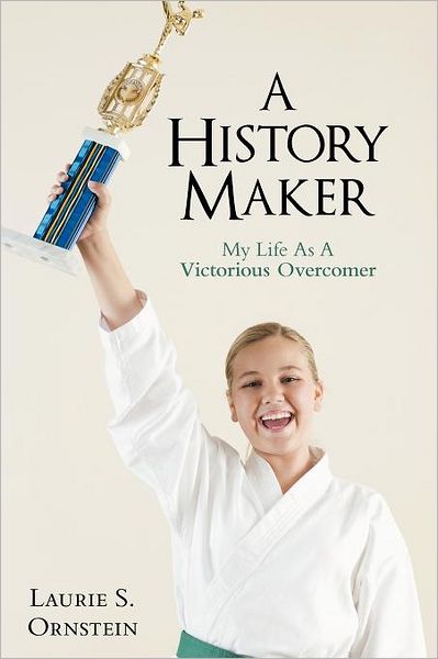 Cover for Laurie S Ornstein · A History Maker: My Life As a Victorious Overcomer (Paperback Book) (2012)