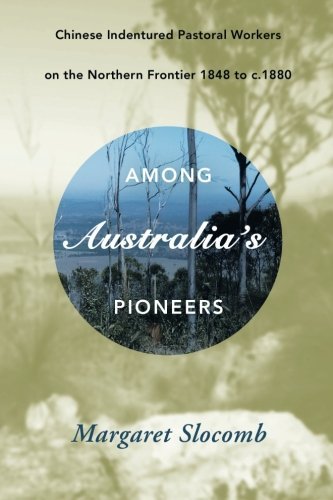 Cover for Margaret Slocomb · Among Australia's Pioneers: Chinese Indentured Pastoral Workers on the Northern Frontier 1848 to C.1880 (Pocketbok) (2014)